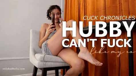 Bad Bella - Hubby Can't Fuck Like My Ex: Cuck Chronicles