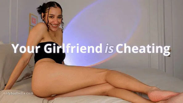 Bad Bella - Your Girlfriend is Cheating