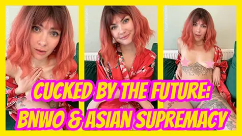 YourHikerBabe - Cucked by the Future: BNWO and Asian Supremacy